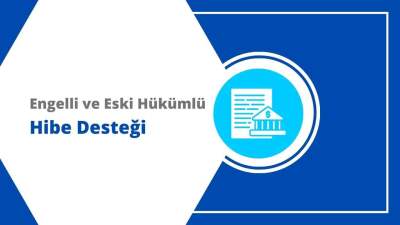 Engelliler ve Eski Hükümlülere Hibe Desteği Başlıyor